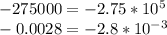 -275000=-2.75*10^5\\&#10;-0.0028=-2.8*10^{-3}&#10;