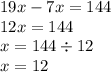 19x - 7x = 144 \\ 12x = 144 \\ x = 144 \div 12 \\ x = 12