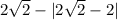 2 \sqrt{2} - |2 \sqrt{2} - 2 |