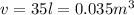 v = 35l = 0.035 {m}^{3}