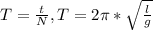 T= \frac{t}{N}, &#10;T=2 \pi * \sqrt{ \frac{l}{g} }