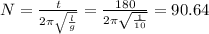 N= \frac{t}{2 \pi \sqrt{ \frac{l}{g} }} = \frac{180}{2 \pi \sqrt{\frac{1}{10}} }=90.64