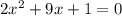 2x^2+9x+1=0