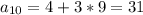 a_{10}= 4 +3*9=31