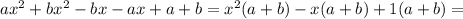 ax^2 + bx^2 - bx - ax + a + b=x^2(a+b)-x(a+b)+1(a+b)=