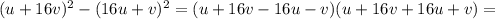 (u + 16v)^2 - (16u + v)^2=(u + 16v-16u - v)(u + 16v+16u+ v)=