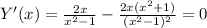 Y'(x)= \frac{2x}{x^2-1}- \frac{2x(x^2+1)}{(x^2-1)^2}=0