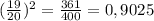 ( \frac{19}{20} )^{2} = \frac{361}{400} = 0,9025