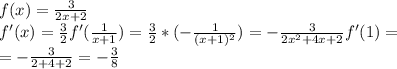 f(x) = \frac{3}{2x+2} \\ f'(x)= \frac{3}{2} f'( \frac{1}{x+1} )= \frac{3}{2}*(- \frac{1}{(x+1)^{2}} )=- \frac{3}{2x^{2}+4x+2} f'(1)= \\ = - \frac{3}{2+4+2}=- \frac{3}{8}