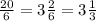 \frac{20}{6}= 3\frac{2}{6}= 3\frac{1}{3}