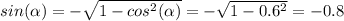 sin( \alpha )=- \sqrt{1-cos^2( \alpha )}=- \sqrt{1-0.6^2}=- 0.8