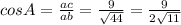 cosA= \frac{ac}{ab} = \frac{9}{ \sqrt{44}} = \frac{9}{2 \sqrt{11} }