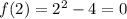 f(2) = 2^2-4 = 0&#10;