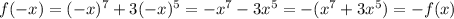 f(-x)=(-x)^7+3(-x)^5=-x^7-3x^5=-(x^7+3x^5)=-f(x)