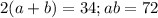 2(a+b)=34; &#10;ab=72