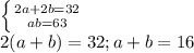 \left \{ {{2a+2b=32} \atop {ab=63}} \right. \\ 2(a+b)=32; a+b=16