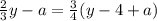 \frac{2}{3}y -a = \frac{3}{4}({y-4+a})