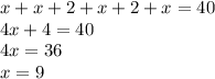 x+x+2+x+2+x = 40\\4x+4=40\\4x = 36\\x =9