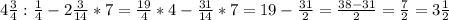 4 \frac{3}{4}: \frac{1}{4}-2 \frac{3}{14}*7= \frac{19}{4}*4- \frac{31}{14}*7=19- \frac{31}{2}= \frac{38-31}{2}= \frac{7}{2}= 3\frac{1}{2}