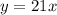 y = 21x