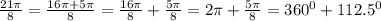 \frac{21\pi}{8} = \frac{16\pi+5\pi}{8} = \frac{16\pi}{8} + \frac{5\pi}{8} =2\pi+ \frac{5\pi}{8}=360^0+112.5^0