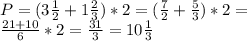 P= (3 \frac{1}{2} +1 \frac{2}{3} )*2=( \frac{7}{2} + \frac{5}{3})*2= \\ \frac{21+10}{6} * 2= \frac{31}{3} =10 \frac{1}{3}