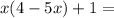 x(4-5x)+1=