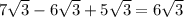 7 \sqrt{3} - 6 \sqrt{3} + 5 \sqrt{3} = 6 \sqrt{3}