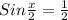 Sin \frac{x}{2} = \frac{1}{2}