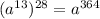 (a^{13}) ^{28} = a^{364}