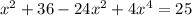 x^{2} +36-24 x^{2} +4 x^{4}=25