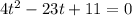 4t^{2} -23t+11=0