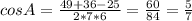 cosA= \frac{49+36-25}{2*7*6} = \frac{60}{84} = \frac{5}{7}