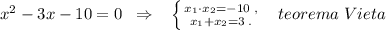 x^2-3x-10=0\; \; \Rightarrow \; \; \; \left \{ {{x_1\cdot x_2=-10\; ,} \atop {x_1+x_2=3\; .}} \right.\; \; \; teorema\; Vieta