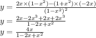 y = \frac{2x \times (1 - {x}^{2}) - (1 + {x}^{2}) \times ( - 2x) }{ {(1 - {x}^{2}) }^{2} } \\ y = \frac{2x - {2x}^{3} + 2x + {2x}^{3} }{1 - 2x + {x}^{2} } \\ y = \frac{4x}{1 - 2x + {x}^{2} }