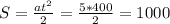 S= \frac{a t^{2} }{2} = \frac{5*400}{2}=1000