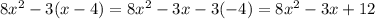 8 x^{2} -3(x-4)=8 x^{2} -3x-3(-4)=8 x^{2} -3x+12