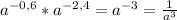 a^{-0,6} * a^{-2,4}= a^{-3}= \frac{1}{ a^{3} }