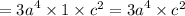 = {3a}^{4} \times 1 \times {c}^{2} = {3a}^{4} \times {c}^{2}