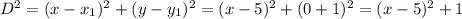 D^2 = (x - x_1)^2 + (y-y_1)^2 = (x-5)^2 + (0+1)^2 = (x-5)^2 + 1