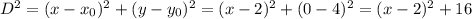 D^2 = (x - x_0)^2 + (y-y_0)^2 = (x-2)^2 + (0-4)^2 = (x-2)^2 + 16