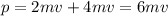 p=2mv+4mv=6mv