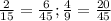 \frac{2}{15} = \frac{6}{45} ; \frac{4}{9} = \frac{20}{45}