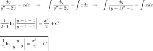 \dfrac{dy}{y^2+2y}=xdx~~~\Rightarrow~~~ \displaystyle \int \dfrac{dy}{y^2+2y}=\int xdx~~\Rightarrow~~ \int\dfrac{dy}{(y+1)^2-1}=\int xdx\\ \\ \\ \dfrac{1}{2\cdot 1}\ln \bigg|\dfrac{y+1-1}{y+1+1}\bigg|=\dfrac{x^2}{2}+C\\ \\ \\ \boxed{\dfrac{1}{2}\ln \bigg|\dfrac{y}{y+2}\bigg|=\dfrac{x^2}{2}+C}