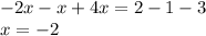 - 2x - x + 4x = 2 - 1 - 3 \\ x = - 2