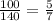 \frac{100}{140} = \frac{5}{7}