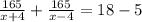 \frac{165}{x+4}+ \frac{165}{x-4}=18-5