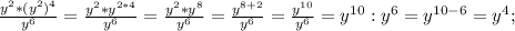 \frac{y^2*(y^2)^4}{y^6} = \frac{y^2*y^{2*4}}{y^6}= \frac{y^2*y^8}{y^6} = \frac{y^{8+2}}{y^6}= \frac{y^{10}}{y^6}=y^{10}:y^6=y^{10-6}=y^4;