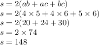 s = 2(ab + ac + bc) \\ s = 2(4 \times 5 + 4 \times 6 + 5 \times 6) \\ s = 2(20 + 24 + 30) \\ s = 2 \times 74 \\ s = 148