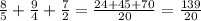 \frac{8}{5} + \frac{9}{4} + \frac{7}{2} = \frac{24+45+70}{20} = \frac{139}{20}